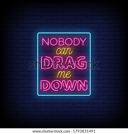 Nobody can Drag me Down Neon Signs Style Text Vector