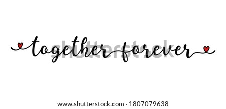 Hand sketched Together Forever quote as banner or logo. Lettering for header, label, announcement, advertising