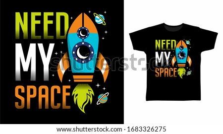 Need my space typography t-shirt design with rocket illustration vector, good for apparel, poster, print and other uses.