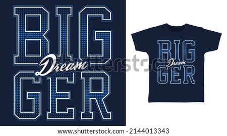 Bigger dream typography tshirt designs