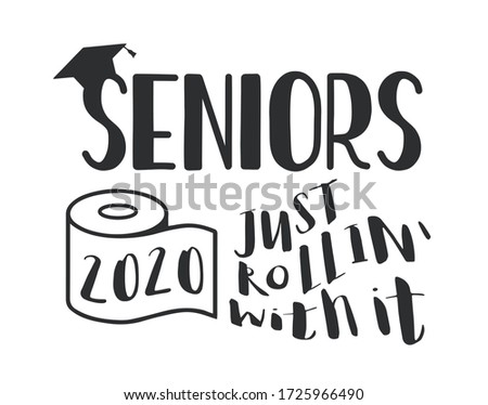 Seniors Class of 2020 lettering with toilet pape and graduation cap. 2020 Just Rollin with It. Coronavirus quarantine. Funny graduation design. Vector template for greeting card, banner, t-shirt.
