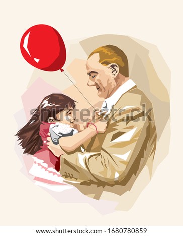 First of Turkey's President Ataturk, who is hugging the little girl lovingly