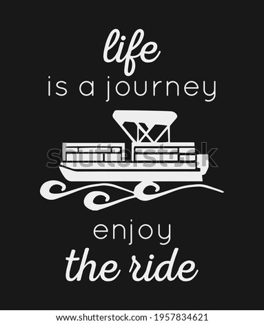Life is a journey enjoy the ride. Motivational quote design with pontoon vector. Design element for poster, t-shirt print, card, advertising. Foto d'archivio © 