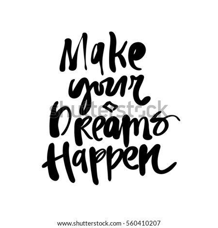 Make your dreams happen, Hand drawn Lettering Vector Artwork ready for print