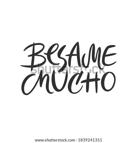 Besame mucho handdrawn romantic lettering quote Kiss me a lot. Black and white vector illustration for valentine's day, save the date, wedding card	