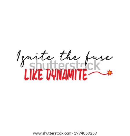 Ignite the fuse. Like dynamite. Black and red letters on a white background. Draw and text, sublimation design and Vector T-shirt fashion design.