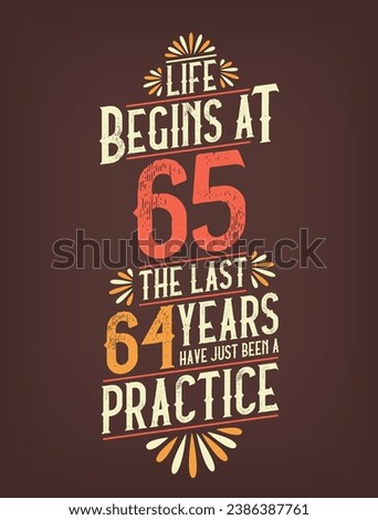 Life Begins At 65,  The Last 64 Years Have Just Been a Practice. 65 Years Birthday T-shirt