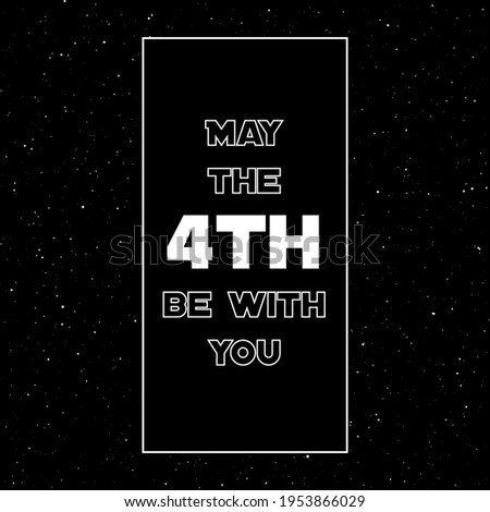 Happy May the 4th. Cosmos, universe futuristic vector illustration with lettering