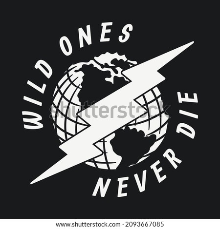 Black and White Globe And Lightning Illustration with Wild Ones Never Die Slogan Old School Artwork on Black Background For Apparel or Other Uses