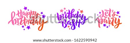 Set of phrases: Happy Birthday, Birthday Bash, Let's Party. Vector illustration with stars for card, invitation. Handwritten lettering for birthday party, anniversary. Isolated on white EPS 10
