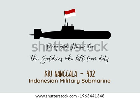 Pray and honor for the soldiers who fall from duty. Indonesian Military submarine missing. KRI Nanggala 402. Indonesia national flag on the navy submarine symbol. 