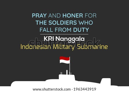 Pray and honor for the soldiers who fall from duty. Indonesian Military submarine missing. KRI Nanggala 402. Indonesia national flag on the navy submarine symbol. 