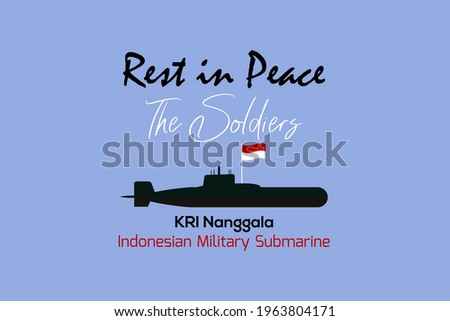 Rest in peace the soldiers. KRI Nanggala Indonesian Military Submarine missing and sunk vector background. Submarine symbol and Indonesia national flag