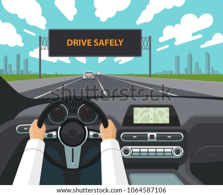 Drive safely concept. The driver's hands on the steering wheel, the dashboard, the car interior, the highway with traffic and the electronic billboard warning to drive safely. Vector illustration