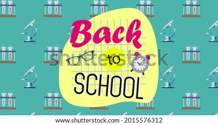 Digital image of Welcome back to school text with glasses and clock icon over multiple test tubes and microscope icons against green background