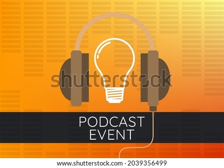 Composition of podcast event text with headphones and light bulb on orange with eq meter. podcast promotional communication concept digitally generated image.