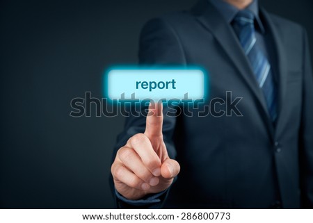 Prepare business report concept. Businessman click on virtual button with text report.