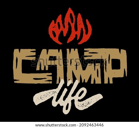 Camp life t shirt graphic print. Hand-drawn textured effect. Handcrafted campfire illustration. Bonfire Fashion Apparel print. Camping logo Graphic Tee Badge Emblem