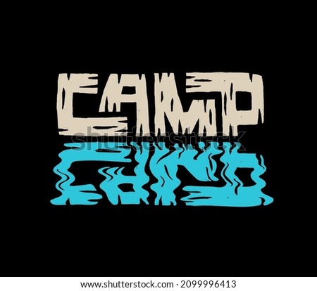 Camp t shirt apparel graphic print design. Wooden rustic texture hand lettered word camp reflecting in water. Outdoors adventure camping lover concept.