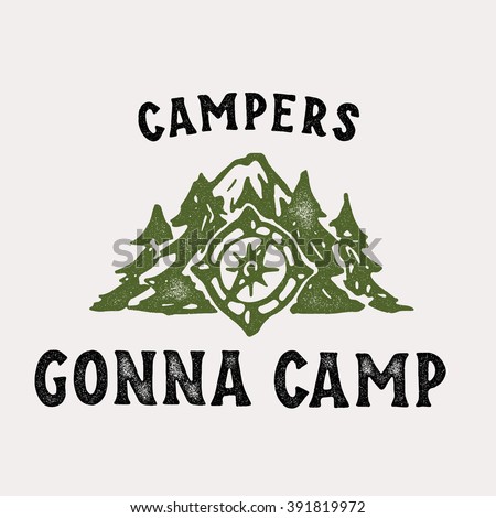 Campers Gonna Camp Textured T shirt Apparel Graphics Fashion Print. Retro Tee Badge Design With Distressed Effect. Outdoor Themed Vintage Americana Style. Hand Made Vector Illustration.