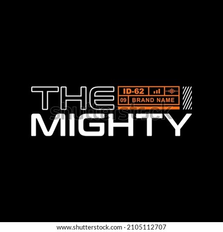 the mighty, typography slogan. Abstract design with the the lines style. Vector print tee shirt, typography, poster.