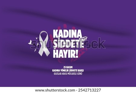 25 Kasım Kadına Yönelik Şiddete Karşı Uluslar Arası Mücadele Günü Translate Turkish: 25 November Against Violence Against Women International Day of Struggle