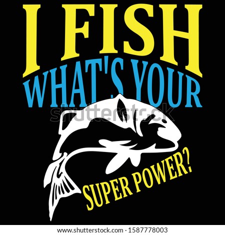 I Fish What's Your Super Power? Fishing T shirt