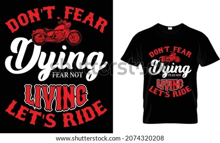 Don't fear dying fear not living lets ride - Motorcycles T-shirt