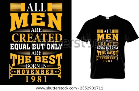 All Men Are Created Equal but only are the best born November 1981