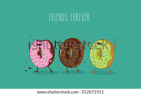 Funny donuts. Vector illustration. Friends forever. Use for card, poster, banner, web design and print on t-shirt. Easy to edit. Vector illustration.