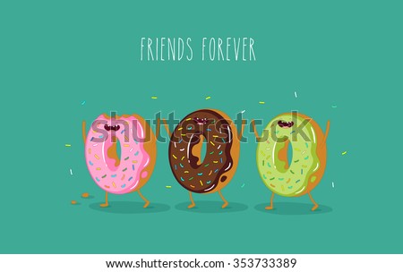 Funny donuts. Vector illustration. Friends forever. Use for card, poster, banner, web design and print on t-shirt. Easy to edit. 