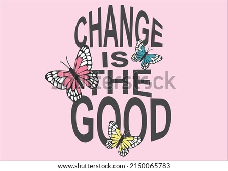 change is the good butterfly