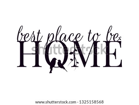 Home, best place to be, Vector, Wall Decals, Birds Couple Silhouettes and Branch, Wording, Lettering Design, Art Decor, isolated on white background