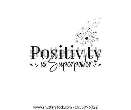Positive is super power, vector. Wording design, lettering. Motivational, inspirational positive quote, affirmation. Dandelion blowing in the wind. Wall art, artwork, t shirt design, greeting card 商業照片 © 