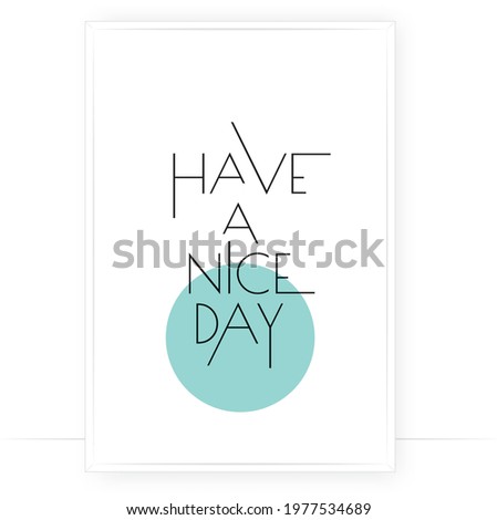 Have a nice day, vector. Motivational inspirational positive quote. Scandinavian minimalist modern poster design. Affirmation, positive mindset. Wall art, artwork. Graphic design. Wording design