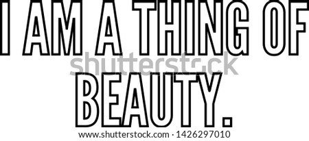 I am a thing of beauty outlined text art