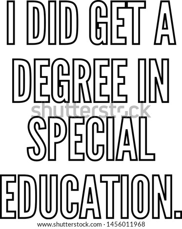 I'did get a degree in special education