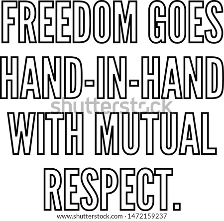 Freedom goes hand in hand with mutual respect