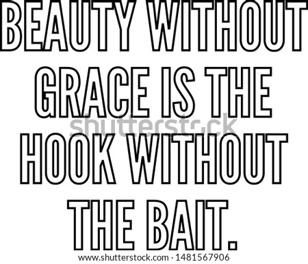 Beauty without grace is the hook without the bait