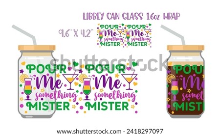 Pour me somethig mister. Mardi Gras design with cocktails and confetti. . Printable Full wrap for libby glass can.