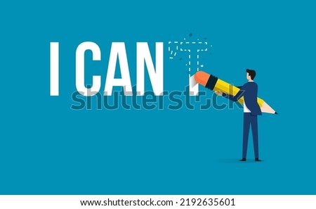 Businessman erase text I can not to I can, Optimism and positivity concept, Inspirational vector illustration