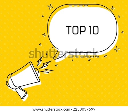 Top 10. Megaphone and colorful yellow speech bubble with quote. Blog management, blogging and writing for website. Concept poster for social networks, advertising, banner