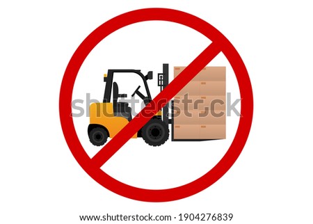 Forklift truck yellow color with box. Sign prohibition red color. Do not use forklift. Cargo delivery, shipping. Symbol Sign. Icon loader. Stock vector illustration on white isolated background.