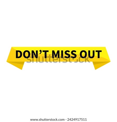dont miss out Text In Yellow Ribbon Rectangle Shape For Promotion Business Marketing Advertising Social Media Information Announcement
