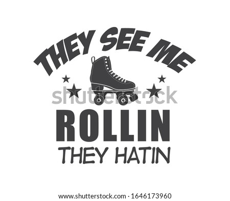 They see me rollin they hatin. Printable vector T Shirt design