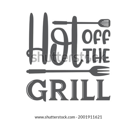 Hot Off The Grill, BBQ Quote Design, Grilling Quote Design, Printable vector design for T-shirt, Mug, Glass, Bag, Cap, Apron, Pot Holder, And More.1
