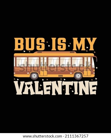 Bus is my Valentine Custom Vector T-Shirt Design