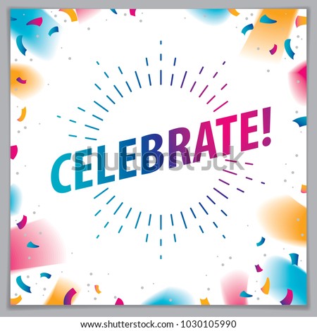 Celebration beautiful greeting card vector design. Includes lettering placed over flying colorful confetti background. Square shape format with CMYK colors acceptable for print.