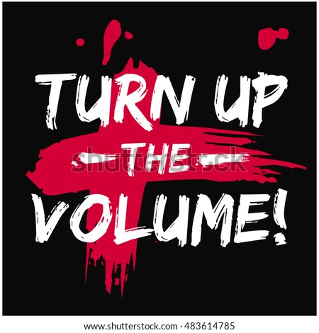 Turn Up The Volume! (Brush Lettering Vector Illustration Design Template)