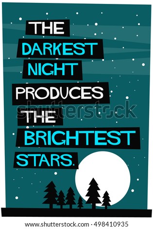 The darkest night produces the brightest stars. (Flat Style Vector Illustration Motivational Quote Poster Design)
